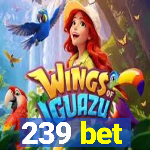 239 bet